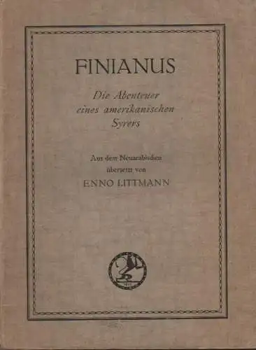 Sukri, Al-Huri (Autor) / Littmann, Enno (Übers.): Finianus. Die Abenteuer eines amerikanischen Syrers. 