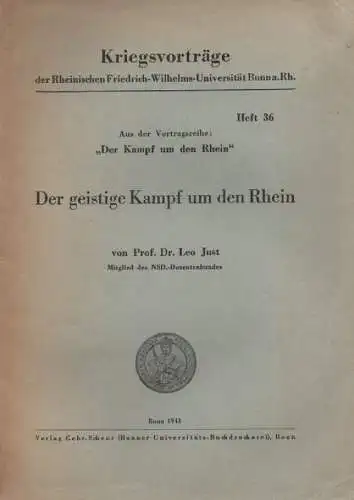 Just, Leo: Der geistige Kampf um den Rhein. Aus der Vortragsreihe: "Der Kampf um den Rhein". (Kriegsvorträge der Rheinischen Friedrich-Wilhelms-Universität Bonn, Heft 36). 