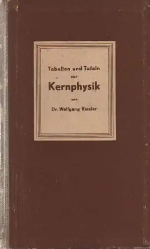 Riezler, Wolfgang: Tabellen und Tafeln zur Kernphysik. Ergänzungsband zur Einführung in die Kernphysik. (Meyers kleine Handbücher ; 6,B). 