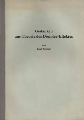 Schulz, Karl: Gedanken zur Theorie des Doppler-Effektes. (Erweiterte Ausgabe). 
