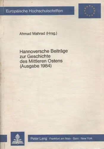 Mahrad, Ahmad: Hannoversche Beiträge zur Geschichte des Mittleren Ostens. (Europäische Hochschulschriften. Reihe 3, Geschichte und ihre Hilfswissenschaften = Histoire, sciences auxiliaires de l'histoire = History and allied studiesBd. 279). 