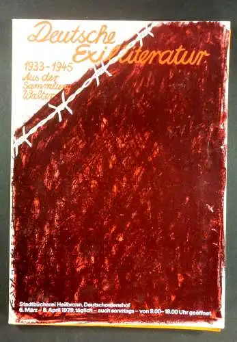 Eberle, Hans Ulrich: Deutsche Exilliteratur 1933-1945. Aus der Sammlung Walter. Stadtbücherei Heilbronn, Deutschordenshof. 6. März - 8. April 1979. 