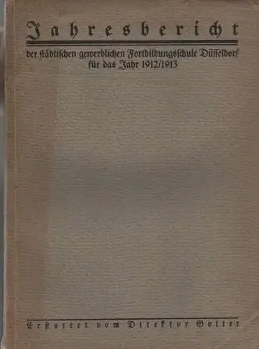 (Ohne Autor): Jahresbericht der städtischen gewerblichen Fortbildungsschule Düsseldorf für das Jahr 1912 - 1913. 