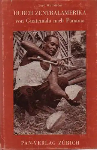 Wallström, Tord: Durch Zentralamerika von Guatemala nach Panama. 