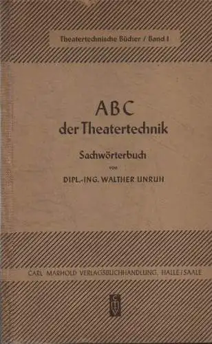 Unruh, Walther: ABC der Theatertechnik: Sachwörterbuch. (Theatertechnische Bücher ; 1). 