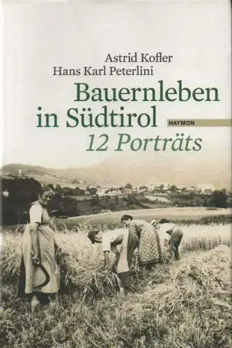 Kofler, Astrid / Peterlini, Hans Karl: Bauernleben in Südtirol : 12 Porträts. 