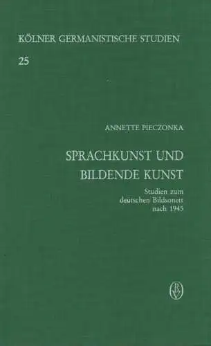 Pieczonka, Annette: Sprachkunst und bildende Kunst. Studien zum dt. Bildsonett nach 1945. (Kölner germanistische Studien ; Bd. 25). 