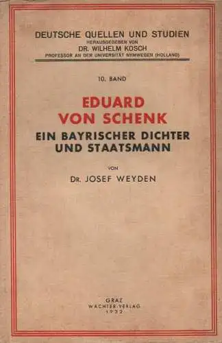 Weyden, Josef (Verf.) / Schenk, Eduard von: Eduard von Schenk, ein bayrischer Dichter und Staatsmann. (Deutsche Quellen und Studien ; Bd. 10). 