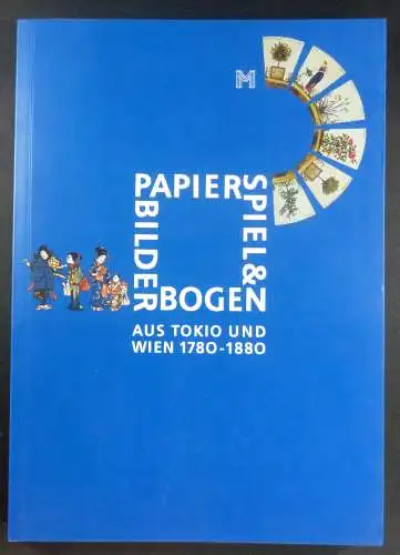 Düriegl, Günter (Hg.): Papierspiel & Bilderbogen aus Tokio und Wien 1780 - 1880. 233. Sonderausstellung Historisches Museum der Stadt Wien, Karlsplatz. 4. Dezember 1997 - 15. Februar 1998. 