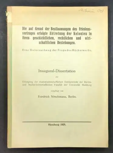 Nitschmann, Friedrich: Die auf Grund der Bestimmungen des Friedensvertrages erfolgte Abtretung der Kolonien in ihren geschichtlichen, rechtlichen und wirtschaftlichen Beziehungen. Eine Untersuchung der Frage des Rückerwerbs. (Dissertation). 