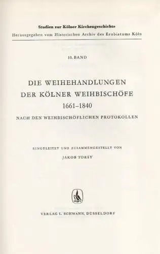 Torsy, Jakob: Die Weihehandlungen der Kölner Weihbischöfe: 1661 - 1840 ; nach den weihbischöflichen Protokollen. 
