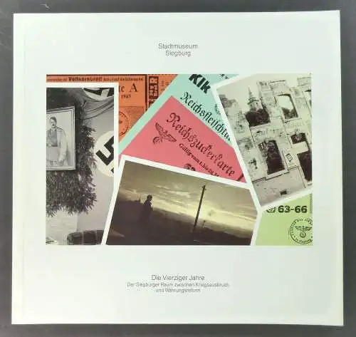 Stadtmuseum Siegburg (Hg.): Die Vierziger Jahre. Der Siegburger Raum zwischen Kriegsanfang und Währungsreform. Begleitbuch und Katalog zur Ausstellung des Stadtmuseums Siegburg im Torhausmuseum des Siegwerks (11.9.1988 - 16.10.1988). 