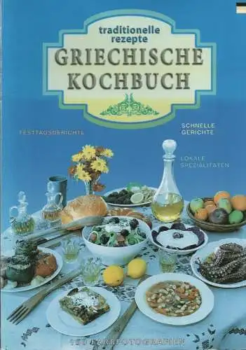 Souli, Sofia / Kanellopoulou, Xeni: Griechische Küche: 222 Rezepte : Spezialitäten, Festtagsgerichte, 150 Farbfotografien : mit Angabe der Kalorien. 