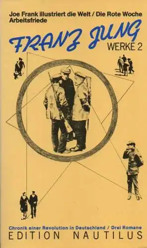 Jung, Franz: Chronik einer Revolution in Deutschland. - (1). Joe Frank illustriert die Welt; Die rote Woche; Arbeitsfriede: 3 Romane. (Werke 2). 