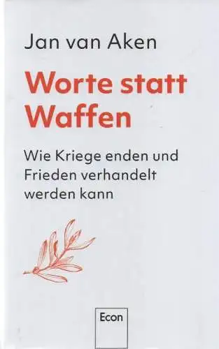 Aken, Jan van: Worte statt Waffen. Wie Kriege enden und Frieden verhandelt werden kann. 
