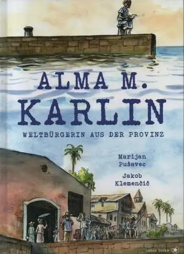 Klemencic, Jakob / Pusavec, Marijan: Alma M. Karlin. Weltbürgerin aus der Provinz. 