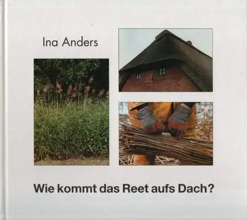 Anders, Ina: Wie kommt das Reet aufs Dach?. 