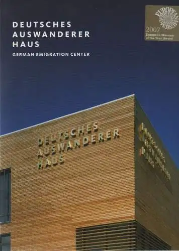 Eick, Simone (Red.): Das Deutsche Auswandererhaus in Bremerhaven. Das Buch zum  Deutschen  Auswandererhaus. German Emigration Center Book. Off into the world. 