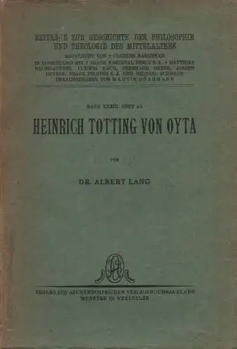 Lang, Albert: Heinrich Totting von Oyta. Ein Beitrag zur Entstehungsgeschichte d. ersten deutschen Universitäten u. zur Problemgeschichte d. Spätscholastik. (Beiträge zur Geschichte der Philosophie und Theologie des Mittelalters ; Bd. 33, H. 4/5). 