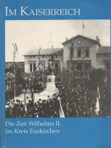 Verein der Geschichts- und Heimatfreunde des Kreises Euskirchen e.V. (Hrsg.): Im Kaiserreich. Die Zeit Wilhelms II. im Kreis Euskirchen. (Geschichte im Kreis Euskirchen ; 13. 1999). 