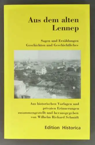Schmidt, Wilhelm Richard (Hg.): Aus dem alten Lennep. Sagen und Erzählungen. Geschichten und Geschichtliches. Aus historischen Vorlagen und privaten Erinnerungen zusammengestellt und herausgegeben. 