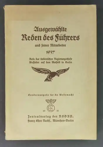 Ohne Autor: Ausgewählte Reden des Führers und seiner Mitarbeiter 1937. Rede des italienischen Regierungschefs Mussolini auf dem Maifeld in Berlin. Sonderausgabe für die Wehrmacht. 
