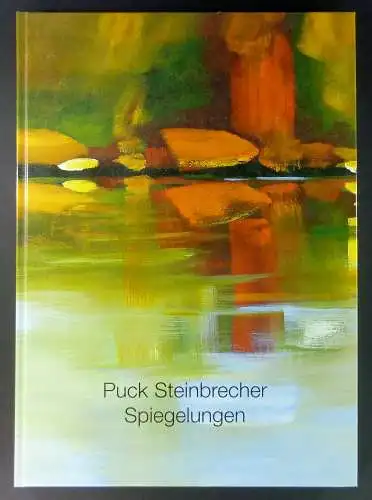 Begemann, Dieter: Puck Steinbrecher. Spiegelungen. Bilder auf Leinwand und Karton aus den Jahren 2003-2006. 