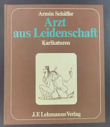 Schäffer, Armin: Arzt aus Leidenschaft. Heiteres und Kritisches aus der großen weißen Welt. 