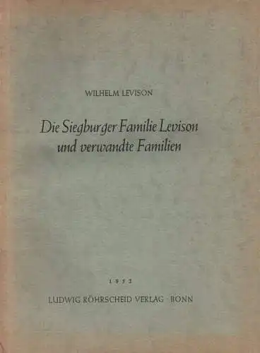 Levison, Wilhelm: Die Siegburger Familie Levison und verwandte Familien. (Veröffentlichung des Instituts für Geschichtliche Landeskunde der Rheinlande an der Universität Bonn). 