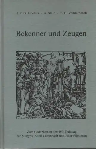 Goeters, Johann F. Gerhard (u.a.) (Hrsg.): Bekenner und Zeugen. Zum Gedenken an den 450.Todestag der Märtyrer Adolf Clarenbach und Peter Fliesteden. 