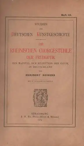 Reiners, Heribert: Die rheinischen Chorgestühle der Frühgotik in Deutschland. Ein Kapitel der Rezeption der Gotik in Deutschland. (Studien zur deutschen Kunstgeschichte ; 113). 