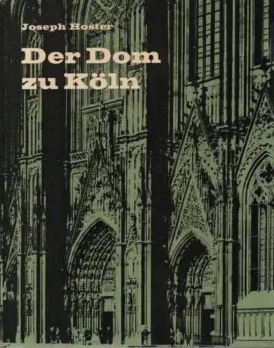 Hoster, Joseph: Der Dom zu Köln: mit 5 eingeklebten Farbtaf., 5 Figuren im Text u. 88 Tafeln. 