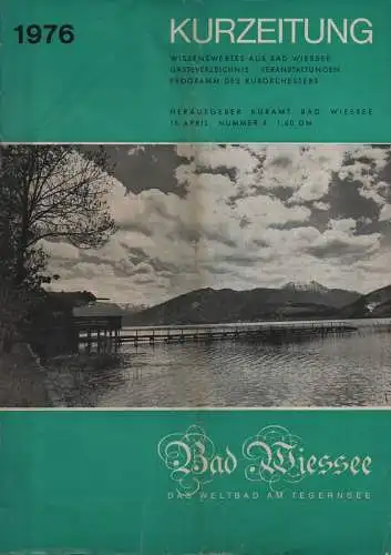 Kuramt Bad Wiessee (Hrsg.): Bad Wiessee. Das Weltbad am Tegernsee. Kurzeitung Nr.4, 15. April 1976. Wissenswertes aus Bad Wiessee. Gästeverzeichnis, Veranstaltungen, Programm des Kurorchesters. 