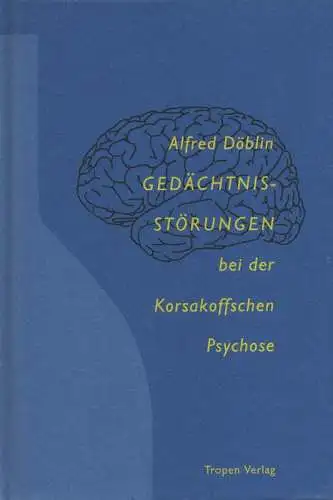 Döblin, Alfred: Gedächtnisstörungen bei der Korsakoffschen Psychose. 
