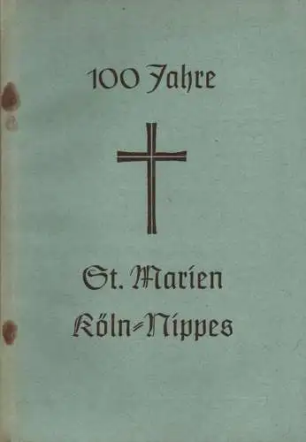 Hinsenkamp, Hermann, Dechant (Manuskriptbearbeitung): Festschrift zum 100jährigen Bestehen der St. Marien-Kirche in Köln-Nippes. 