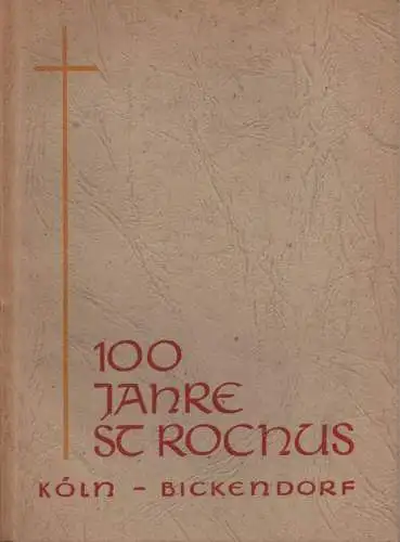 Schreiber, Wilhelm: Festschrift zum 100jährigen Bestehen der St-Rochus-Kirche in Köln-Bickendorf. (Weiterer Titel: 100 Jahre St. Rochus, Köln-Bickendorf). 