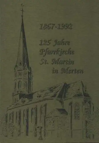 Levenkaul, Franz / Meyer, Hans: 125 Jahre Pfarrkirche St. Martin in Merten aus Akten und Urkunden zusammengetragen. 1867 - 1992. 