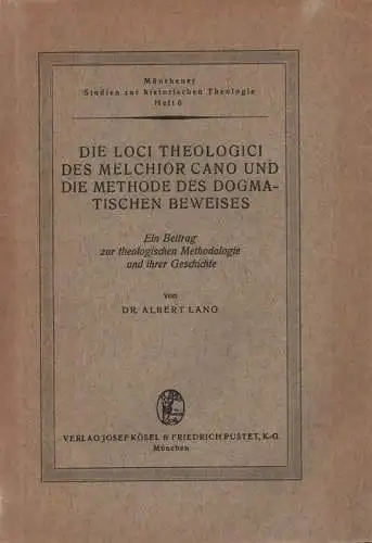 Lang, Albert: Die Loci theologici des Melchior Cano und die Methode des dogmatischen Beweises. Ein Beitrag zur theologischen Methodologie und ihrer Geschichte. 