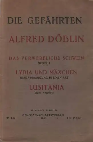 Döblin, Alfred: Das verwerfliche Schwein: Novelle. / Lydia und Mäxchen. Tiefe Verbeugung in einem Akt. / Lusitania. Drei Szenen. 