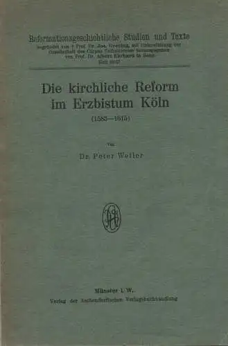Weiler, Peter: Die kirchliche Reform im Erzbistum Köln (1583-1615). (Reformationsgeschichtl. Studien u. Texte. H. 56/57). 
