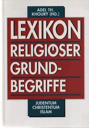 Khoury, Adel Theodor (Hrsg.): Lexikon religiöser Grundbegriffe. Judentum, Christentum, Islam. (Reprint). 