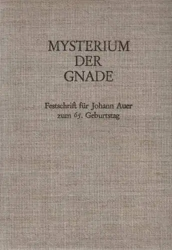 Roßmann, Heribert / Ratzinger, Joseph (Hrsg.): Mysterium der Gnade: Festschrift für Johann Auer. 