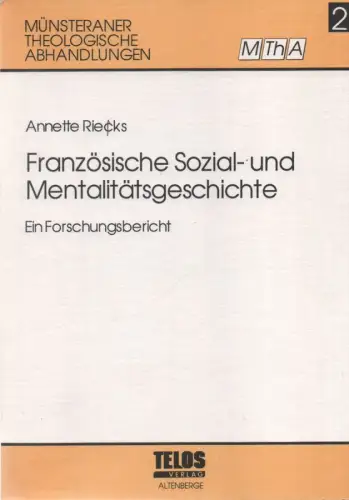 Riecks, Annette: Französische Sozial- und Mentalitätsgeschichte: ein Forschungsbericht. (Münsteraner theologische Abhandlungen ; 2). 