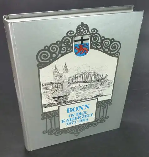 Höroldt, Dietrich / van Rey, Manfred (Hg.): Bonn in der Kaiserzeit 1871-1914. Festschrift zum 100jährigen Jubiläum des Bonner Heimat- und Geschichtsvereins. 