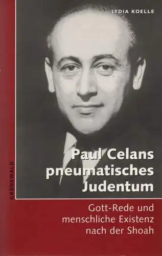 Koelle, Lydia: Paul Celans pneumatisches Judentum. Gott-Rede und menschliche Existenz nach der Schoah. 
