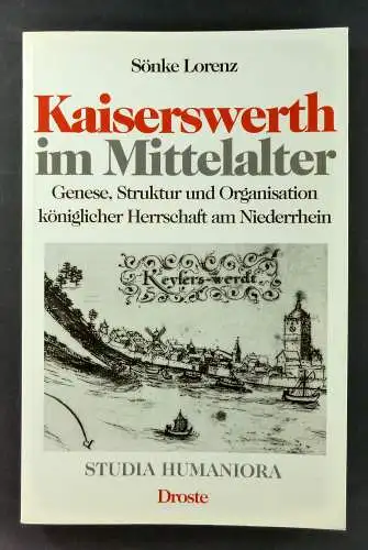 Lorenz, Sönke: Kaiserswerth im Mittelalter. Genese, Struktur und Organisation königlicher Herrschaft am Niederrhein. (Studia humaniora, Band 23). 
