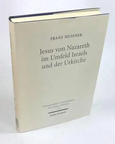 Mußner, Franz: Jesus von Nazareth im Umfeld Israels und der Urkirche. Gesammelte Aufsätze. Herausgegeben von Michael Theobald. (Wissenschaftliche Untersuchungen zum Neuen Testament, 111). 