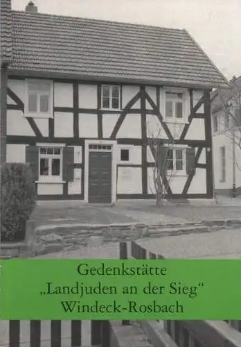 Rhein-Sieg-Kreis, der Oberkreisdirektor - Kreisarchiv (Hrsg.): Gedenkstätte "Landjuden an der Sieg" Windeck-Rosbach. 