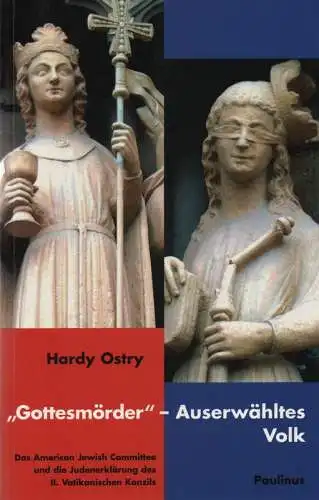 Ostry, Hardy: "Gottesmörder" - auserwähltes Volk: das American Jewish Committee und die Judenerklärung des II. Vaticanums. (Schriften des Emil-Frank-Instituts ; 7). 