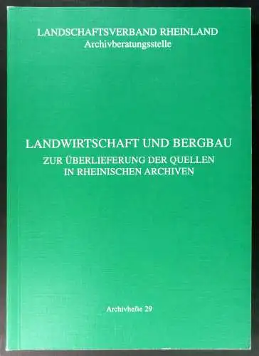 Kastner, Dieter (Red.): Landwirtschaft und Bergbau. Zur Überlieferung der Quellen in rheinischen Archiven. (Landschaftsverband Rheinland, 29). 